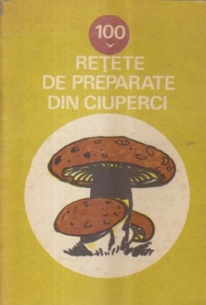 100 retete de preparate din ciuperci