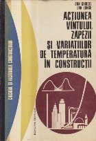 Actiunea vintului, zapezii si a variatiilor de temperatura in constructii