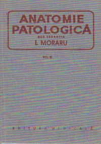 Anatomie patologica, Volumul al III-lea (I. Moraru)