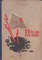 50 de Ani Sub Arme, Volumul I