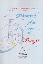 Calatorind prin Vise - Poezii Calatorind prin Vise - Poezii