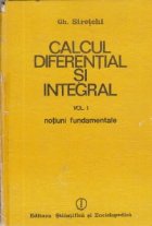 Calcul diferential si integral, Volumul I - Notiuni fundamentale