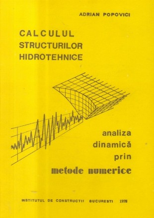 Calculul structurilor hidrotehnice - Analiza dinamica prin metode numerice (Popovici)