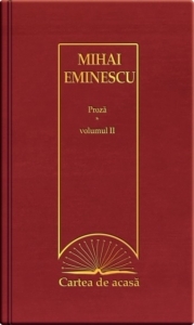 Cartea de acasa nr. 34. Mihai Eminescu - Proza, volumul II