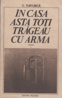 In casa asta toti trageau cu arma, Volumul I (roman)