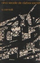 Cinci secole de razboi secret - Din istoria spionajului Cinci secole de razboi secret - Din istoria spionajului