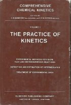Comprehensive Chemical Kinetics - The Practice of Kinetics. The Theory of Kinetics. The Formation and Decay of