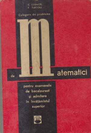 Culegere de probleme de matematici pentru examenele de maturitate si admitere in invatamintul superior (Editie 1969)