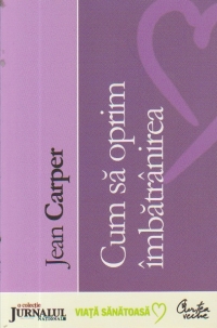 Cum sa oprim imbatranirea (Editie 2008)
