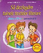 Sa Dezlegam Tainele Textelor Literare. Clasa a IV-a. Semestrul 2