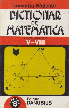 Dictionar de matematica pentru clasele V-VIII (Badelita)