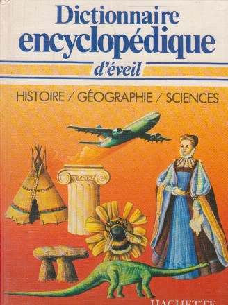 Dictionnaire encyclopedique d eveil Histoire/Geographie/Sciences