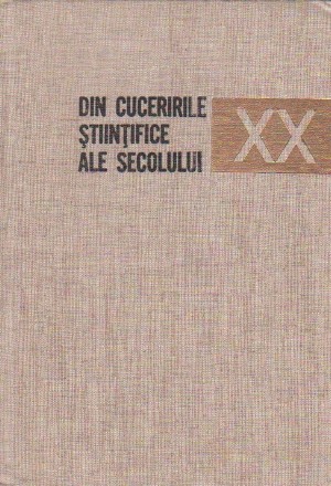 Din Cuceririle Stiintifice ale Secolului XX