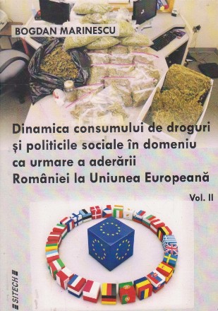 Dinamica consumului de droguri si politicile sociale in domeniu ca urmare a aderarii Romaniei la Uniunea Europeana, Volumul al II-lea