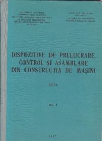 Dispozitive de prelucrare, control si asamblare din constructia de masini, Volumul I