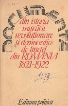 Documente din istoria miscarii revolutionare si democratice de tineret din Romania 1821-1922