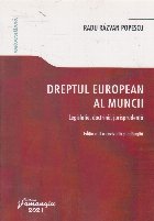 Dreptul european al muncii. Legislatie, doctrina, jurisprudenta. Editia a II-a revizuita si adaugita Dreptul european al muncii. Legislatie, doctrina, jurisprudenta. Editia a II-a revizuita si adaugita