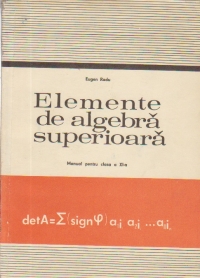 Elemente de algebra superioara - Manual pentru clasa XI-a