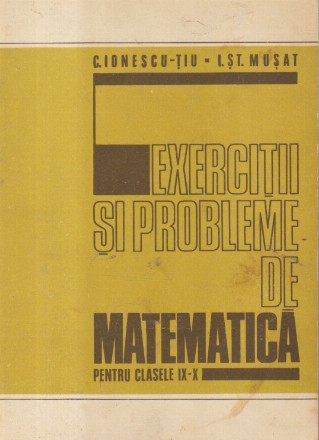 Exercitii si probleme de matematica pentru clasele IX-X licee