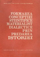 Formarea Conceptiei Stiintifice Materialist-Dialectice prin Predarea Istoriei - Metodologie