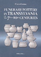 Funerary Pottery in Transylvania of the 7 - 10 centuries