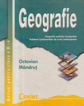 Geografie - Geografia mediului inconjurator. Probleme fundamentale ale lumii contemporane. Manual pentru clasa a XI-a