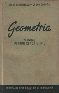 Geometria - Manual pentru clasa a IX-a (Simionescu, Cosnita, Editie 1957)