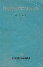 Goya sau drumul spinos al cunoasterii, Volumul I