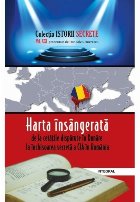 Harta insangerata: de la cetatile disparute in Dunare la inchisoarea secreta a CIA in Romania. Volumul XXI