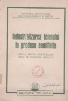 Industrializarea lemnului in produse semifinite. Manual pentru uzul scolilor medii de industria lemnului