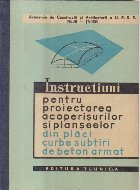 Instructiuni pentru proiectarea acoperisurilor si planseelor din placi curbe subtiri de beton armat
