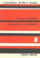 Invatam FORTRAN conversand cu calculatorul, Volumele I si II - Analiza. Programare. Depanare