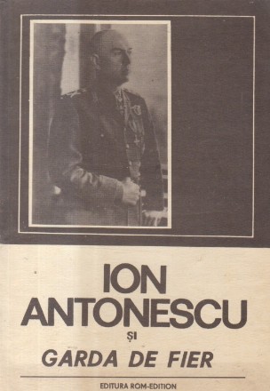 Ion Antonescu si Garda de Fier (Serafim Duicu)