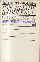 Ion Eliade Radulescu - Ideologia social-politica si filozofica