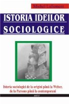 Istoria ideilor sociologice - istoria sociologiei de la origini pana la Weber, de la Parsons pana la contempor Istoria ideilor sociologice - istoria sociologiei de la origini pana la Weber, de la Parsons pana la contempor