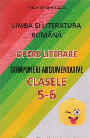 Limba si literatura romana. Opere literare. Compuneri argumentative clasele 5-6