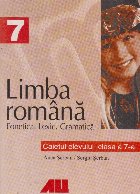 Limba romana. Fonetica. Lexic. Gramatica. Caietul elevului clasa a 7-a