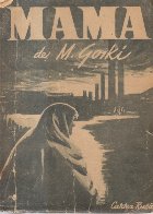 Mama, Partea I-a (Gorki, Editie 1949) Mama, Partea I-a (Gorki, Editie 1949)