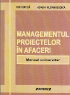 Managementul proiectelor in afaceri. Manual universitar