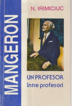 D.I. Mangeron - Un Profesor intre profesori