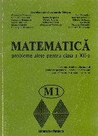 Matematica. Probleme alese pentru clasa a XII-a. M1