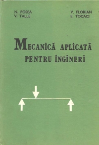 Mecanica aplicata pentru ingineri (Posea...)