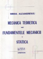 Mecanica Teoretica, Volumul I - Fundamentele Mecanicii si Statica