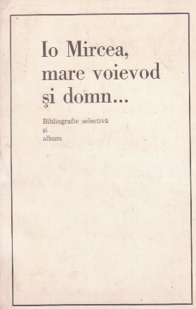 Io Mircea, mare voievod si domn...