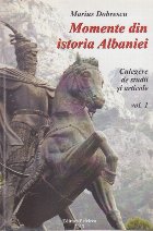 Momente din Istoria Albaniei - Culegere de studii si articole, Volumul I
