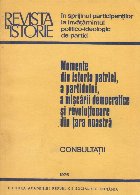 Momente din istoria patriei, a partidului, a miscarii democratice si revolutionare din tara noastra. Consultat