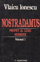 Nostradamus - profet al lumii moderne, Volumul I