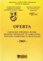 Oferta cercetarii stiintifice pentru transfer tehnologic in Agricultura si Industria Alimentara, Volumul al VI