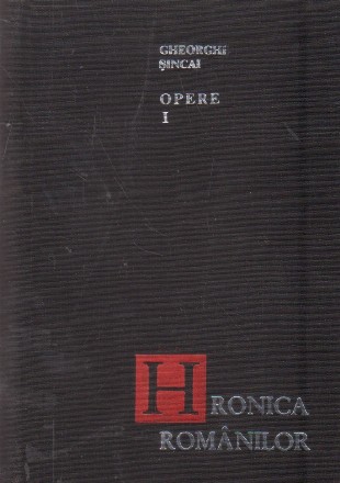 Opere I, Hronica romanilor, Tom I