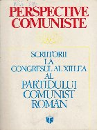 Perspective Comuniste - Scriitorii la Congresul al XII-lea al Partidului Comunist Roman, Volumul al II-lea